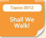 Topics2012:Shall We Walk!